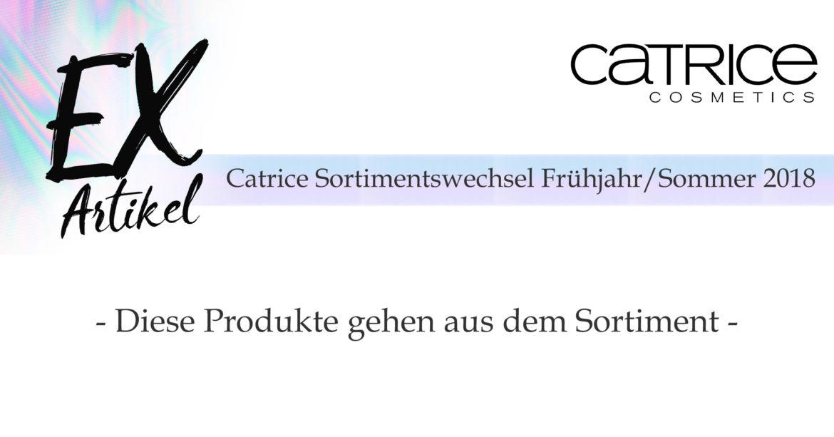 Catrice Sortimentswechsel Frühjahr/Sommer 2018 – Das geht aus dem Sortiment