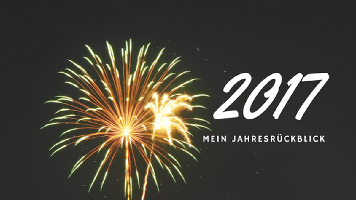 Tschüss 2017, hallo 2018 | Mein Jahresrückblick