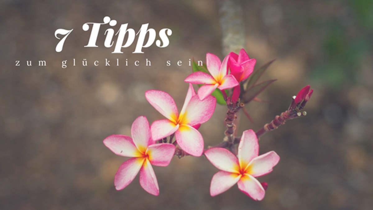 glücklich sein Tipps