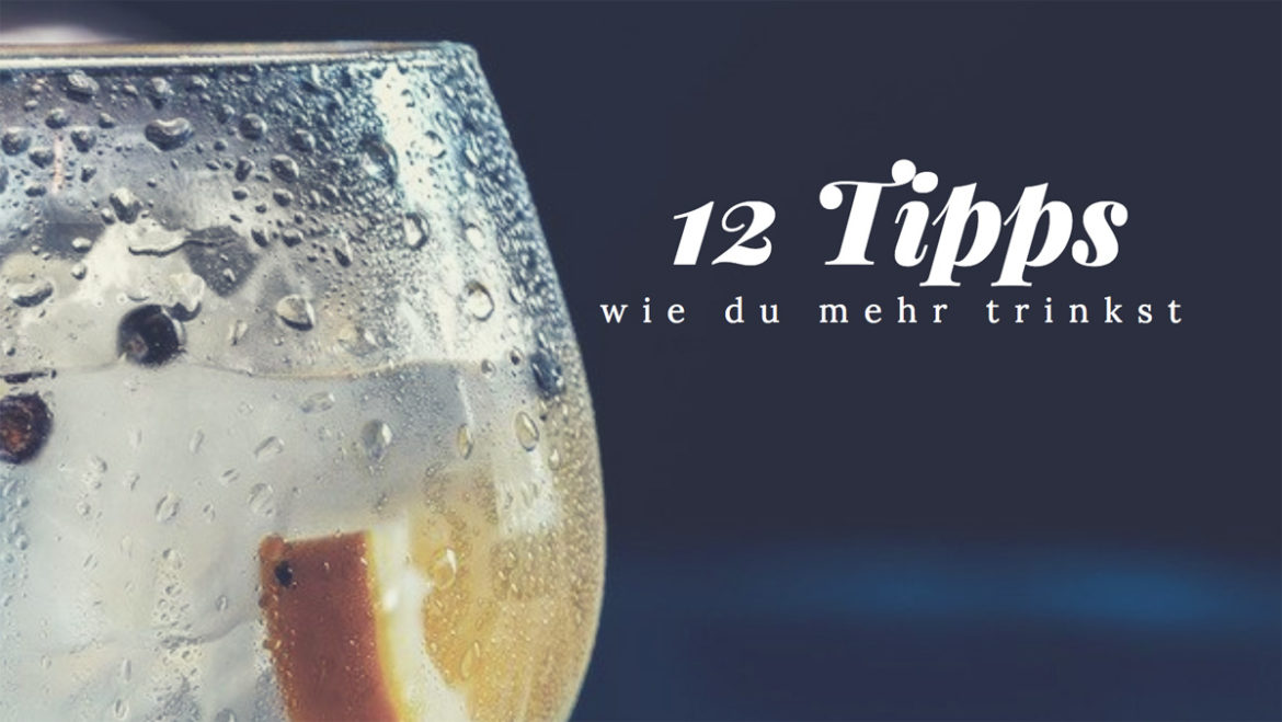 12 Tipps wie du mehr trinkst