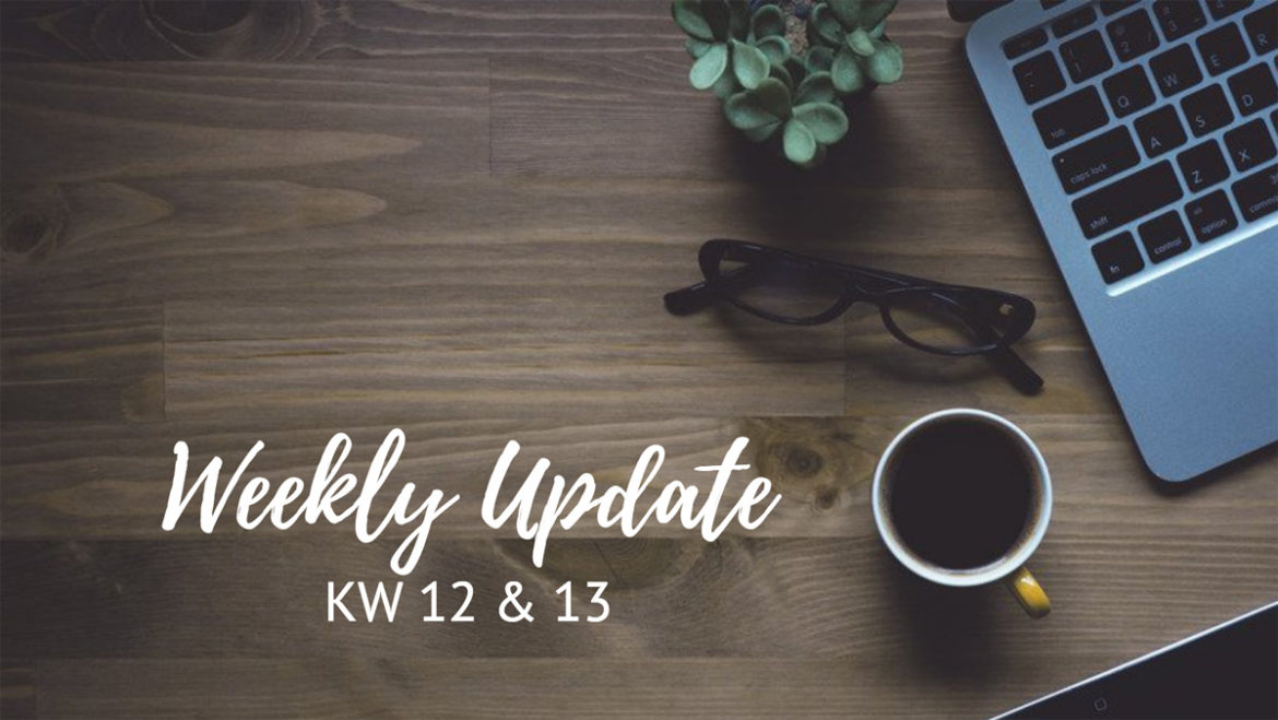 Weekly Update KW 12 & 13