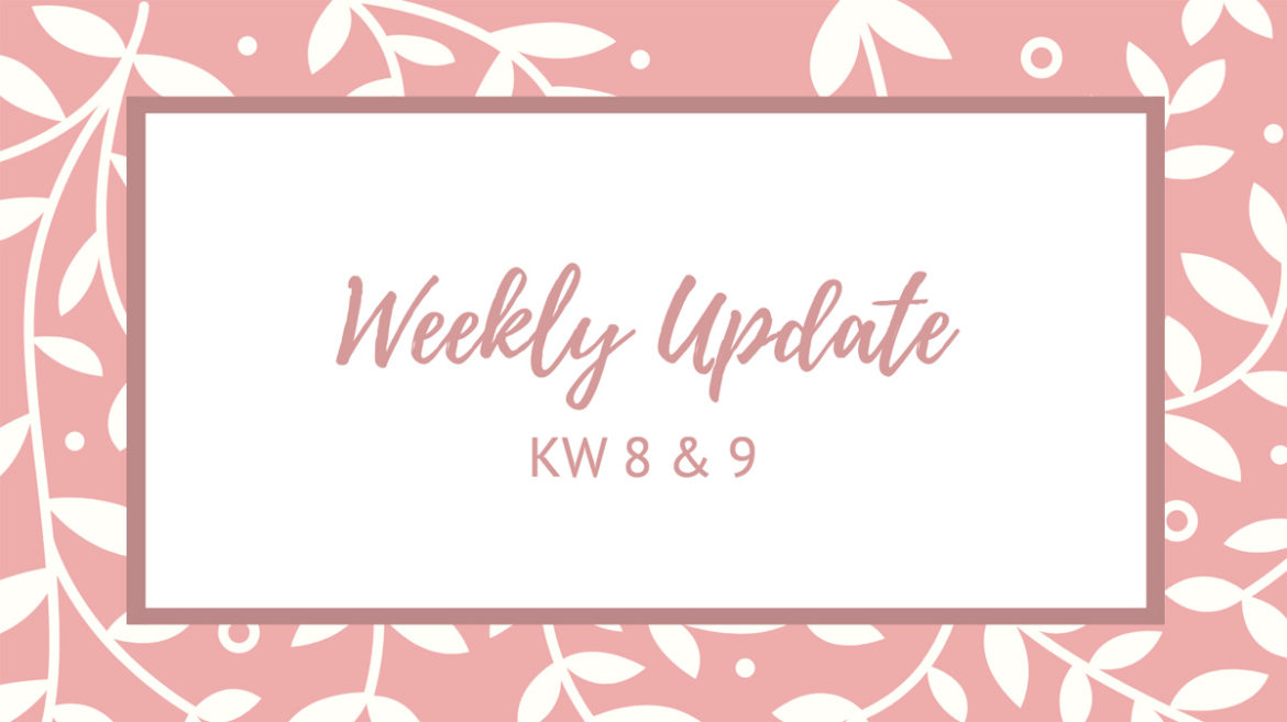 Weekly Update KW 8 & 9