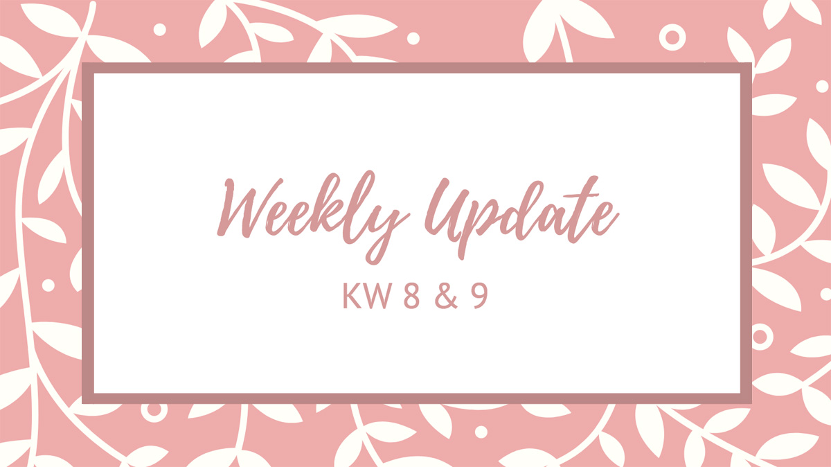 Weekly Update KW 8 & 9