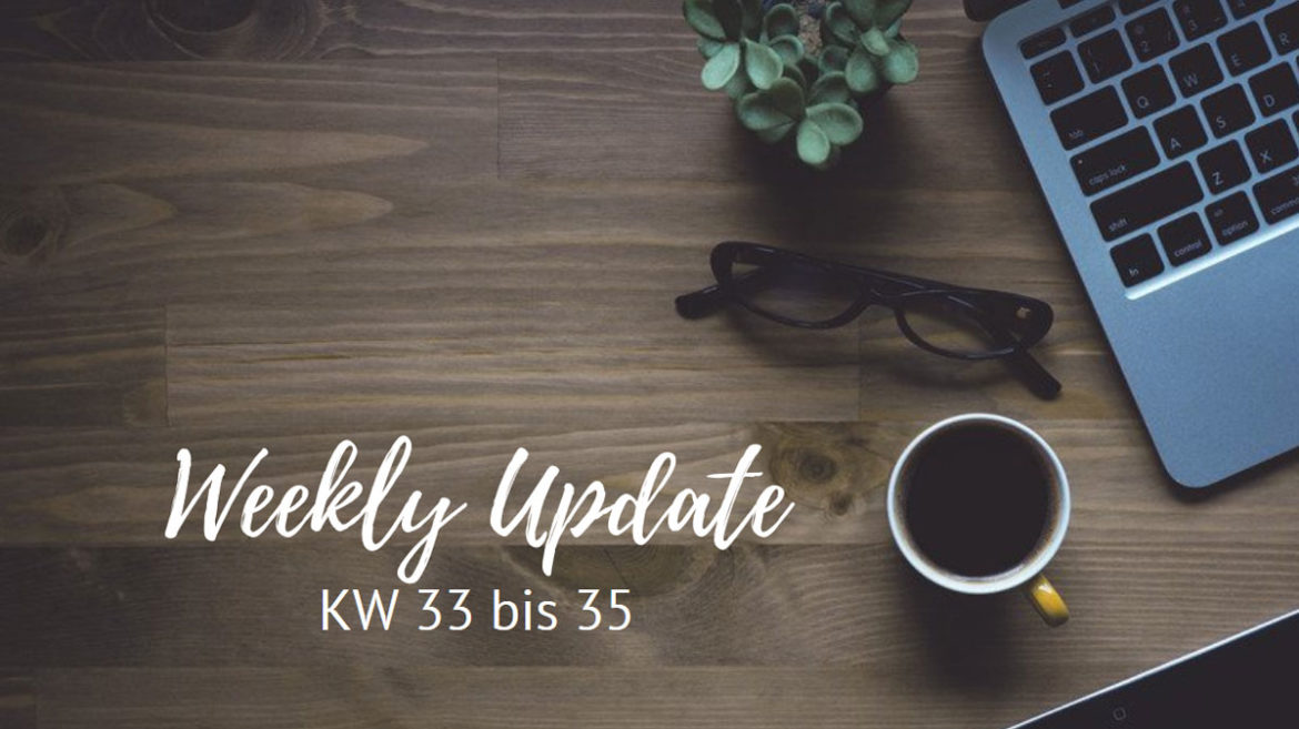 Weekly Update KW 33 bis 35