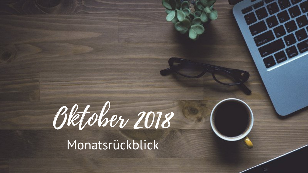 Monatsrückblick Oktober 2018