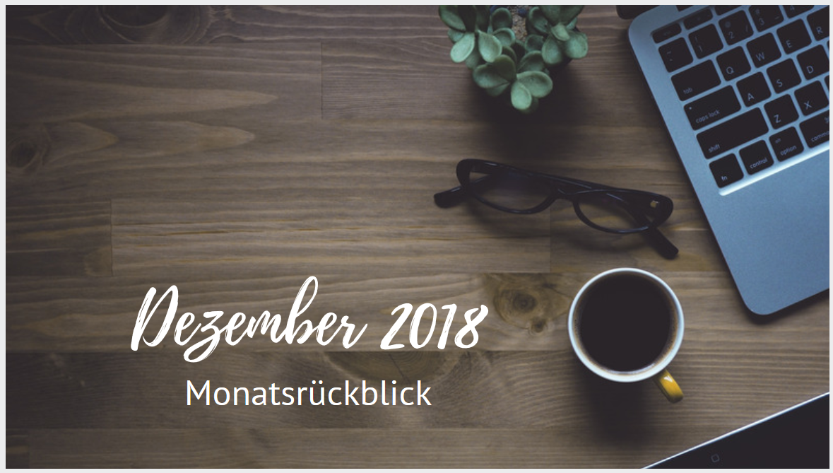 Monatsrückblick - Dezember 2018