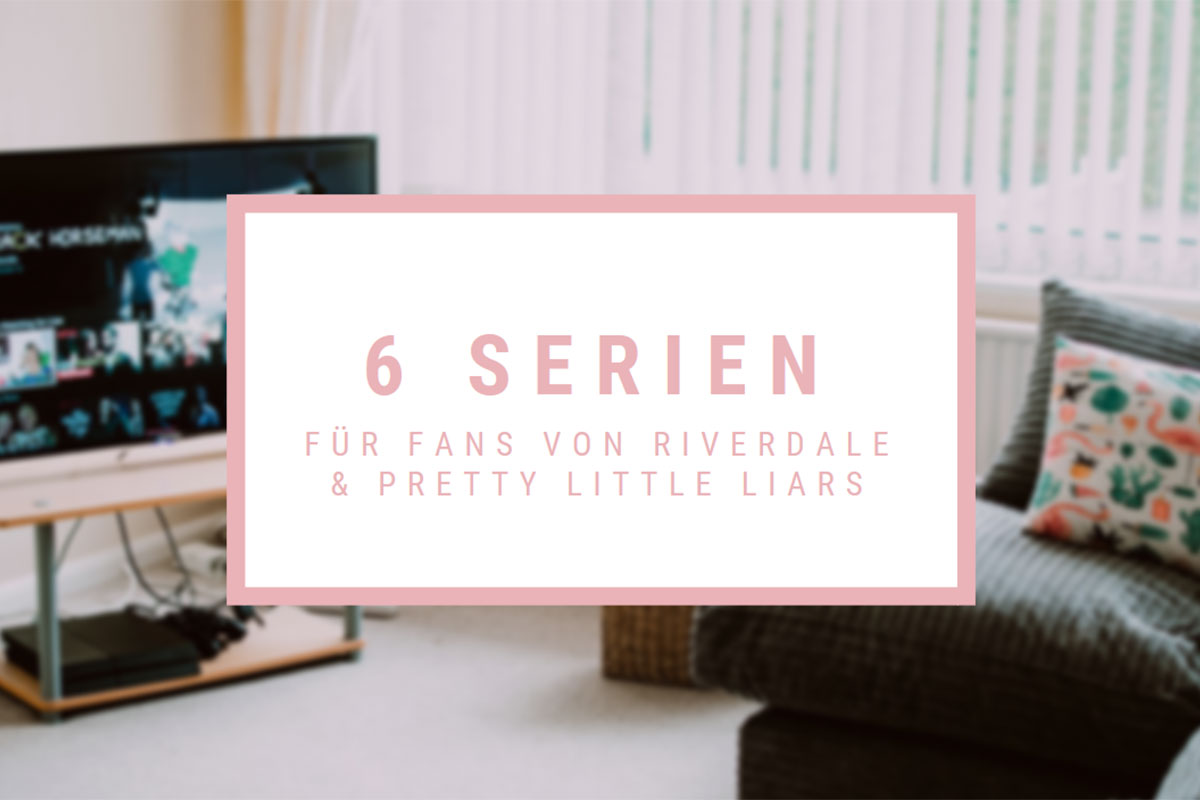 Riverdale ähnliche Serien Riverdale ähnliche Serien