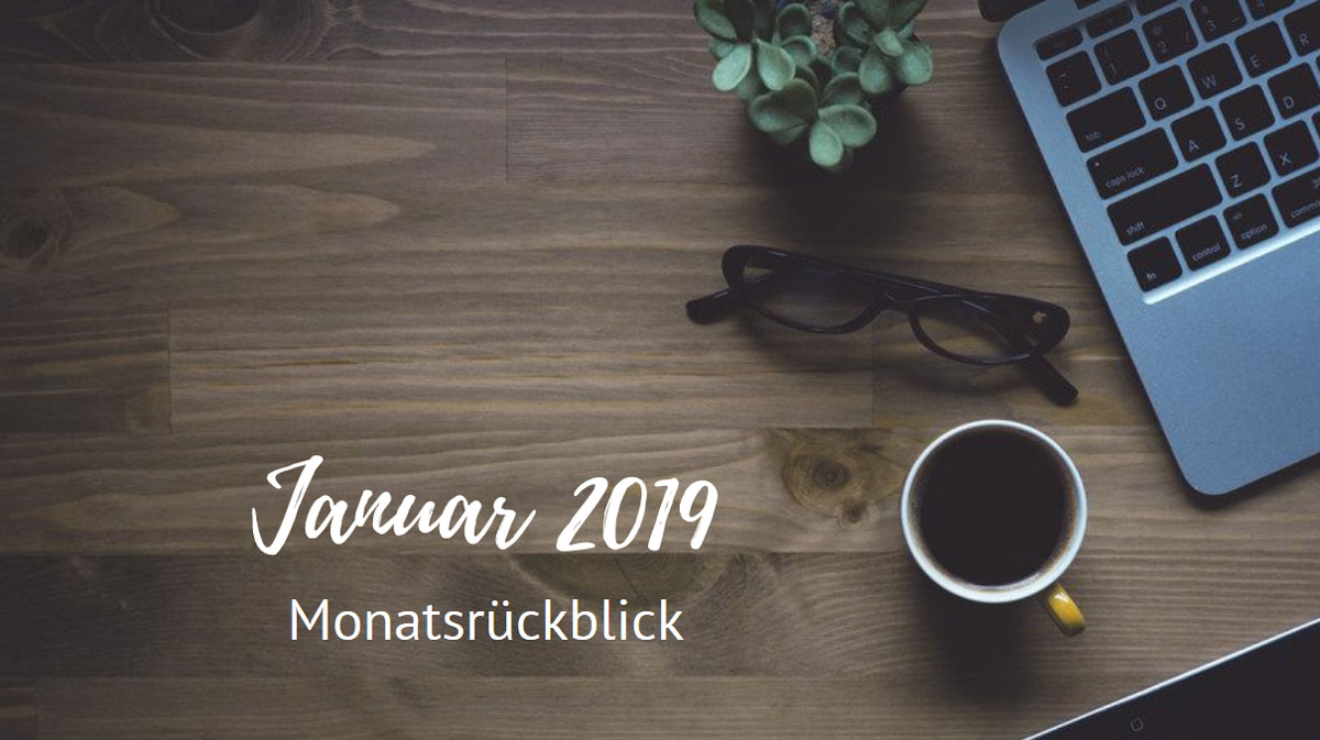 Monatsrückblick - Januar 2019 Monatsrückblick - Januar 2019