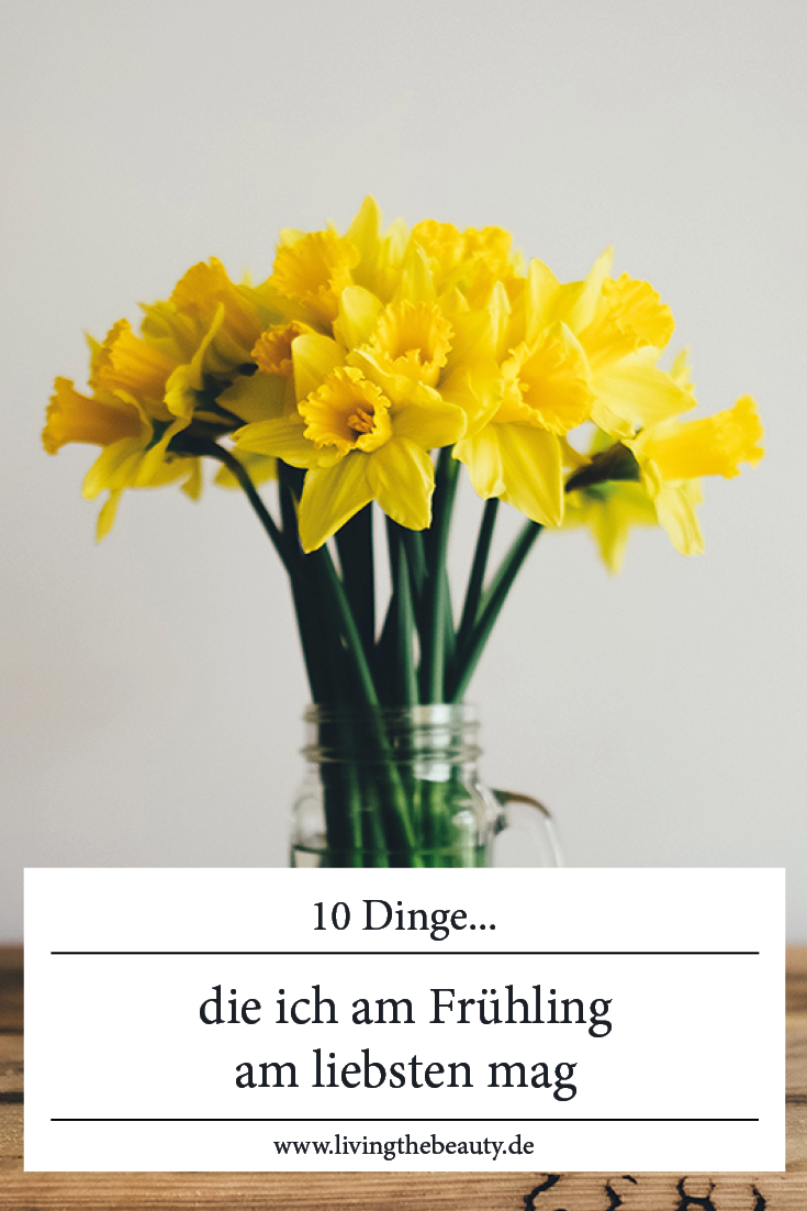 10 Dinge die ich am Frühling am liebsten mag