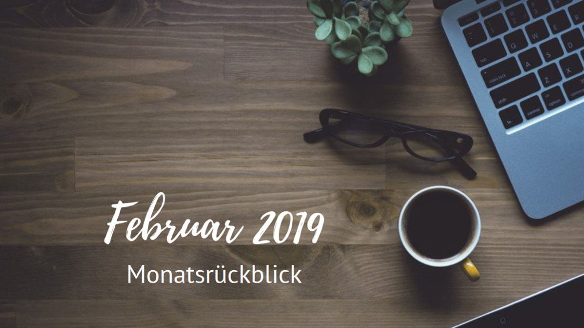 Monatsrückblick - Februar 2019