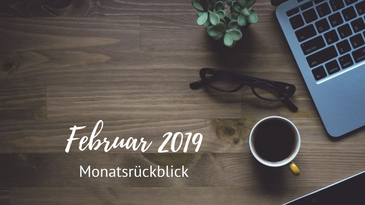 Monatsrückblick - Februar 2019